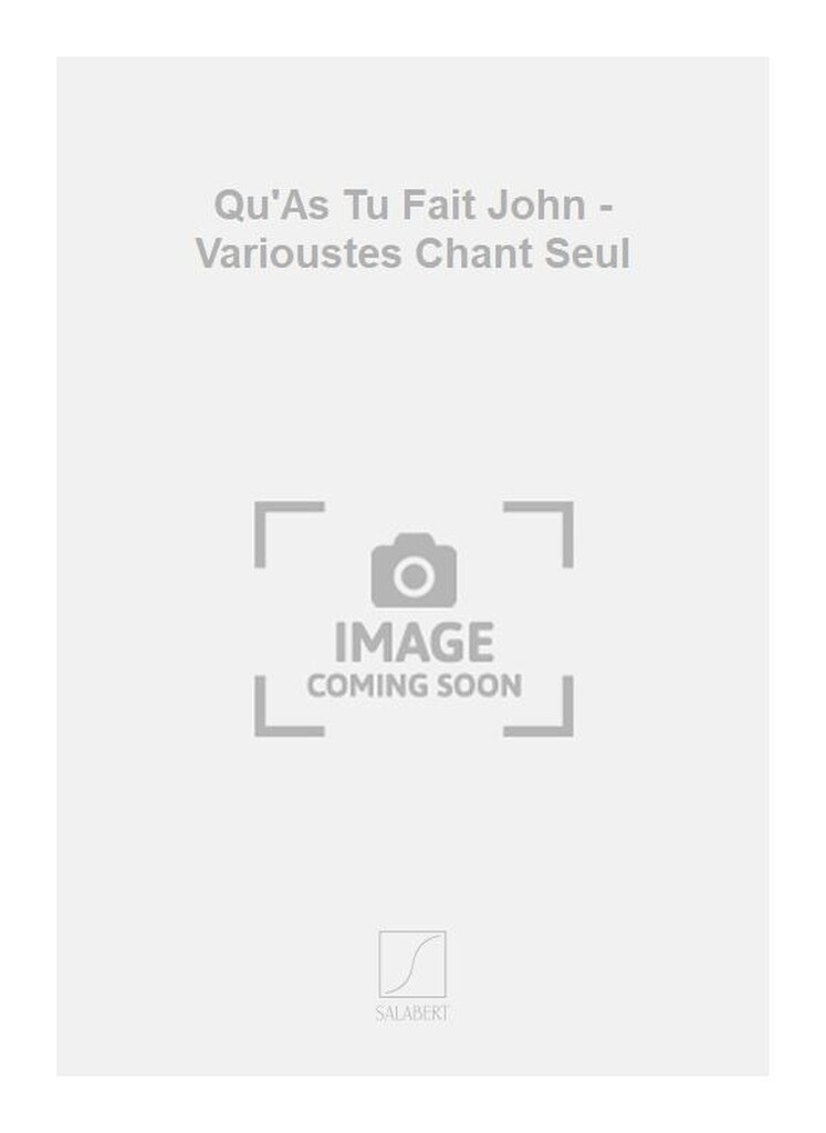 Qu'As Tu Fait John - Varioustes Chant Seul